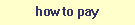 to how to pay info